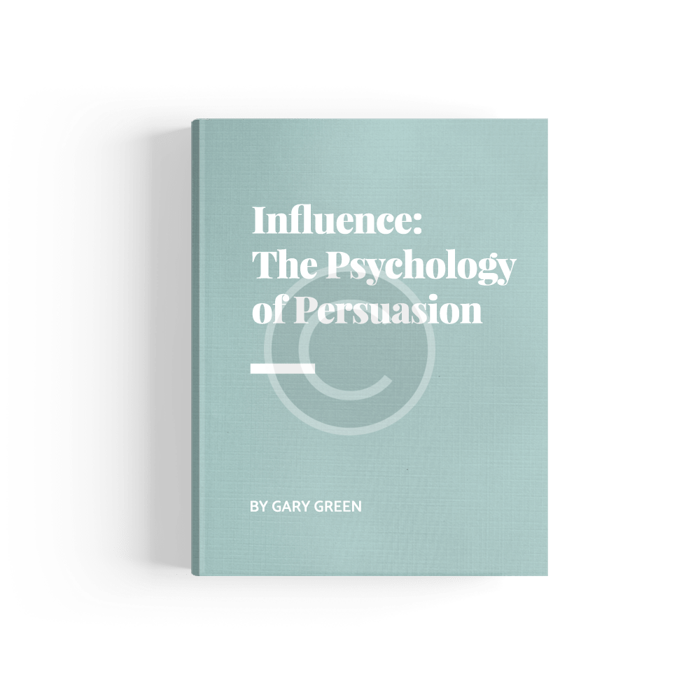 Influence: the Psychology of Persuasion by Gary Green